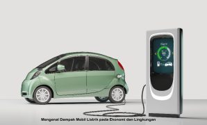 Mengenal Dampak Mobil Listrik pada Ekonomi dan Lingkungan Dampak Mobil Listrik